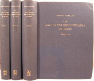 Item #10826 LES ANCIENNES BIBLIOTHEQUES DE PARIS. Alfred Franklin