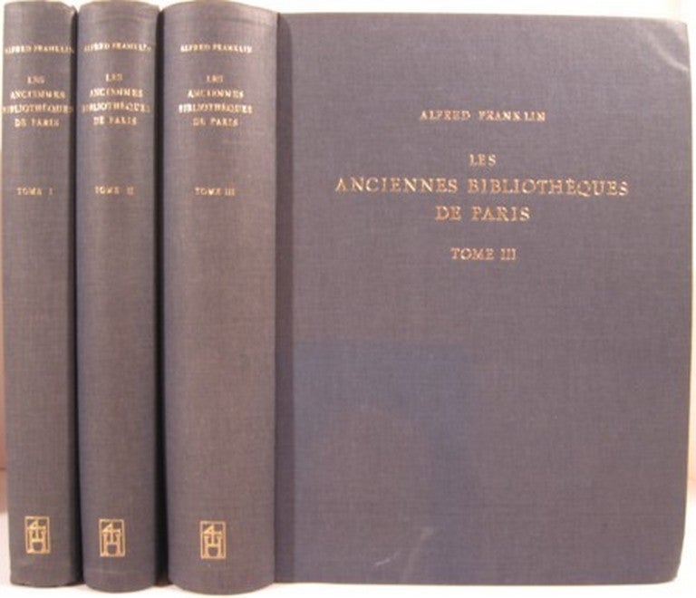 Item #10826 LES ANCIENNES BIBLIOTHEQUES DE PARIS. Alfred Franklin.
