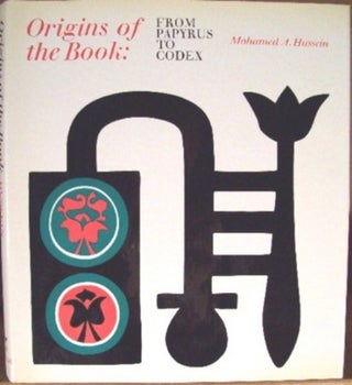 Item #11245 ORIGINS OF THE BOOK: FROM PAPYRUS TO CODEX. Mohamed A. Hussein