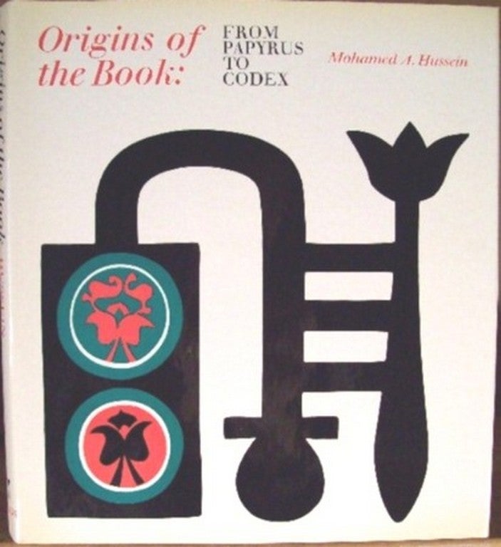 Item #11245 ORIGINS OF THE BOOK: FROM PAPYRUS TO CODEX. Mohamed A. Hussein.