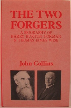 Item #11358 THE TWO FORGERS, A BIOGRAPHY OF HARRY BUXTON FORMAN & THOMAS JAMES WISE. John Collins