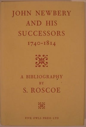Item #11540 JOHN NEWBERY AND HIS SUCCESSORS 1740-1814, A BIBLIOGRAPHY. S. Roscoe