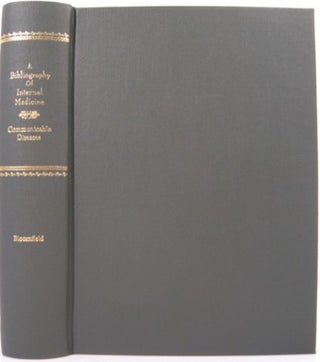 Item #12247 A BIBLIOGRAPHY OF INTERNAL MEDICINE: COMMUNICABLE DISEASES. Arthur Bloomfield