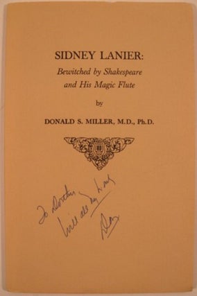 Item #12347 SIDNEY LANIER: BEWITCHED BY SHAKESPEARE AND HIS MAGIC FLUTE. Donald S. Miller
