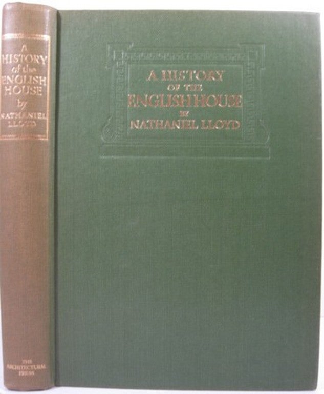Item #12404 A HISTORY OF THE ENGLISH HOUSE FROM PRIMITIVE TIMES TO THE VICTORIAN PERIOD. Nathaniel Lloyd.