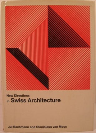 Item #12547 NEW DIRECTIONS IN SWISS ARCHITECTURE. Jul Bachmann, Stanislaus Von Moos