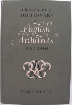 Item #12551 A BIOGRAPHICAL DICTIONARY OF ENGLISH ARCHITECTS 1660-1840. H. M. Colvin