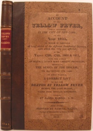 AN ACCOUNT OF THE YELLOW FEVER, WHICH OCCURRED IN THE CITY OF NEW-YORK, IN THE YEAR 1822. James Hardie.