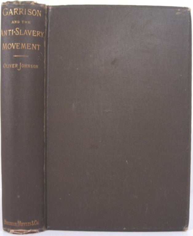 Item #14604 WILLIAM LLOYD GARRISON AND HIS TIMES; OR, SKETCHES OF THE ANTI-SLAVERY MOVEMENT IN AMERICA, AND OF THE MAN WHO WAS ITS FOUNDER AND MORAL LEADER. Oliver Johnson.