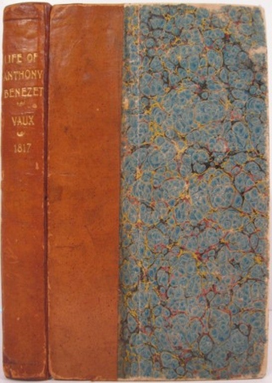 Item #14615 MEMOIRS OF THE LIFE OF ANTHONY BENEZET [with] Phillips, Catherine. SOME DISCOURSES, EPISTLES, AND LETTERS, BY THE LATE SAMUEL FOTHERGILL. TO WHICH ARE ADDED, SOME DISCOURSES BY THE LATE CATHERINE PHILLIPS, BOTH OF THE SOCIETY OF FRIENDS. NOW FIRST PUBLISHED. Roberts Vaux.