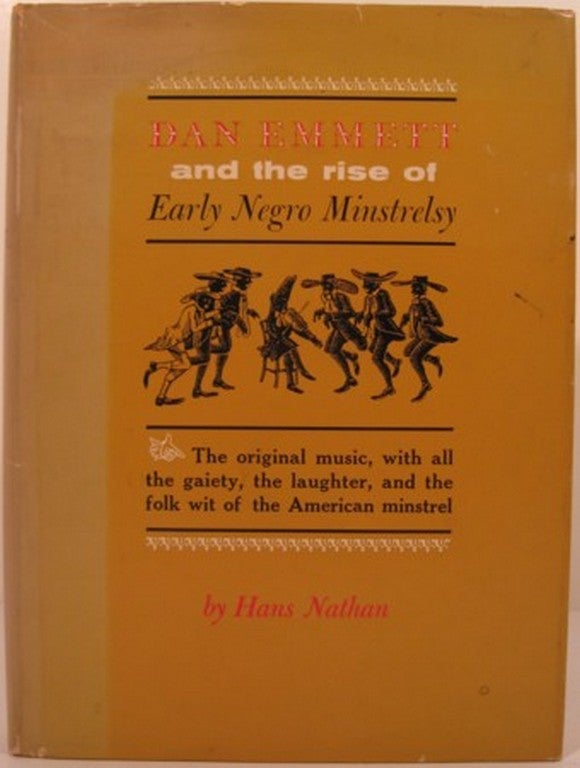 Item #14773 DAN EMMETT AND THE RISE OF EARLY NEGRO MINSTRELSY. Hans Nathan.