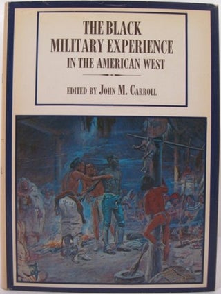 Item #14951 THE BLACK MILITARY EXPERIENCE IN THE AMERICAN WEST. John M. Carroll