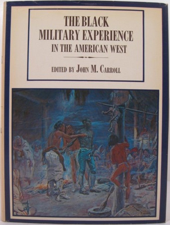 Item #14951 THE BLACK MILITARY EXPERIENCE IN THE AMERICAN WEST. John M. Carroll.