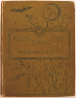 Item #15004 DIDDIE, DUMPS, AND TOT OR PLANTATION CHILD-LIFE. Louise-Clarke Pyrnelle