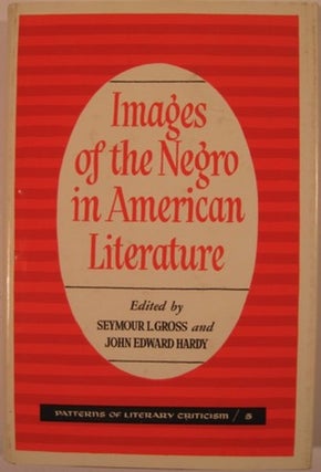 Item #15011 IMAGES OF THE NEGRO IN AMERICAN LITERATURE. Seymour L. Gross, John Edward Hardy