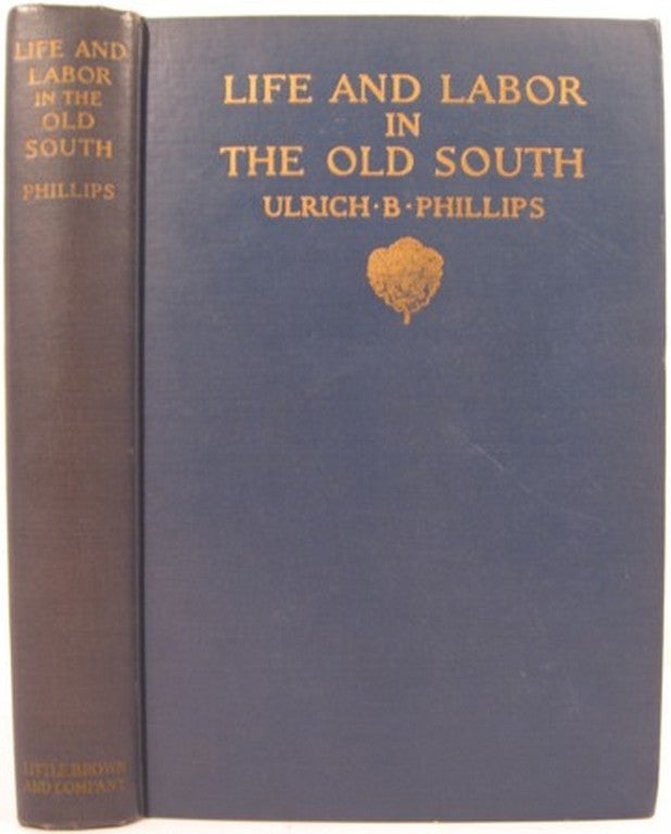 Item #15029 LIFE AND LABOR IN THE OLD SOUTH. Ulrich Bonnell Phillips.