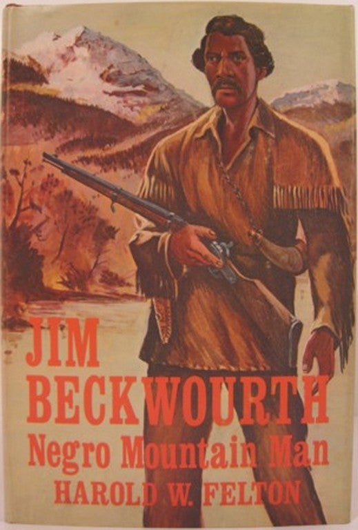 Item #15048 JIM BECKWOURTH, NEGRO MOUNTAIN MAN. Harold W. Felton.