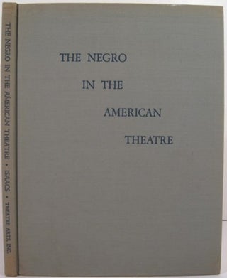 Item #15110 THE NEGRO IN THE AMERICAN THEATRE. Edith J. R. Isaacs