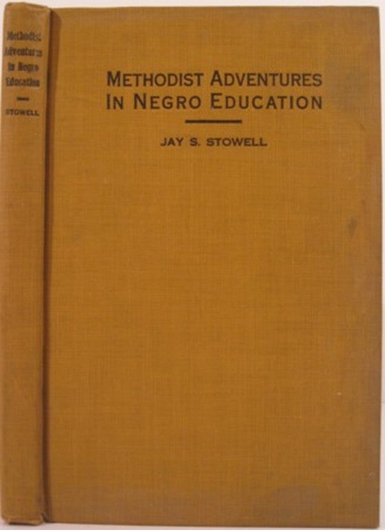 Item #15121 METHODIST ADVENTURES IN NEGRO EDUCATION. Jay S. Stowell.