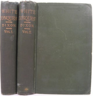 Item #15133 WHITE CONQUEST. William Hepworth Dixon