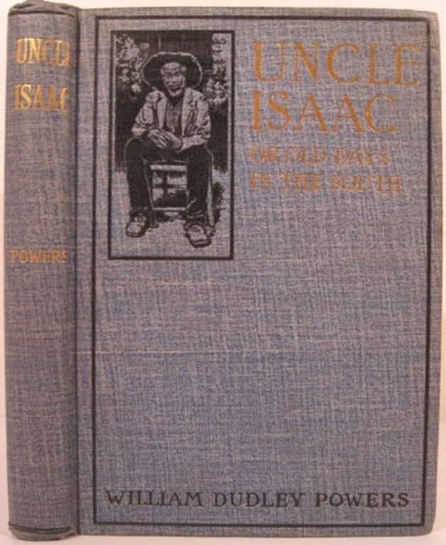 Item #15192 UNCLE ISAAC:. William Dudley Powers.