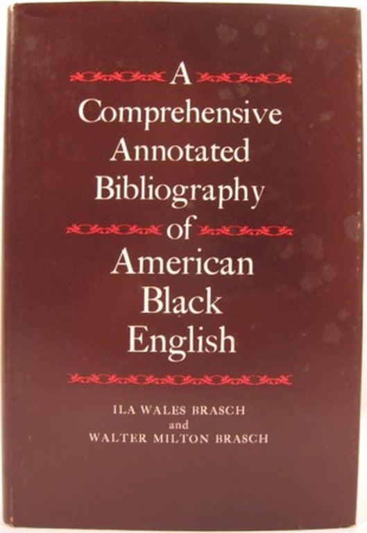Item #15474 A COMPREHENSIVE ANNOTATED BIBLIOGRAPHY OF AMERICAN BLACK ENGLISH. Ila Wales Brasch, Walter Milton Brasch.