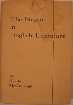 Item #15476 THE NEGRO IN ENGLISH LITERATURE, A CRITICAL INTRODUCTION. Norman Verrle McCullough