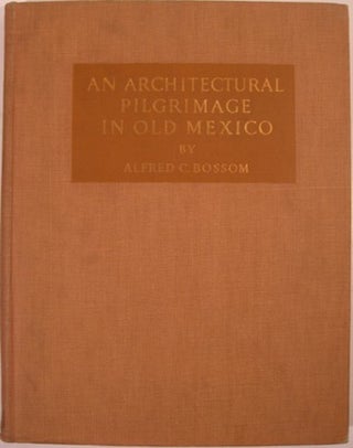 Item #16086 AN ARCHITECTURAL PILGRIMAGE IN OLD MEXICO. Alfred C. Bossom