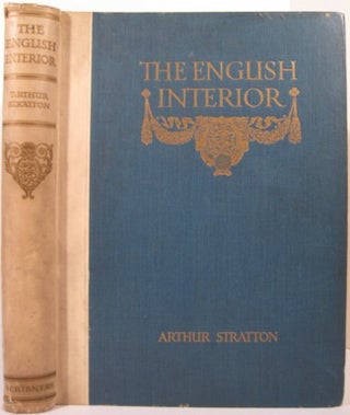 Item #16202 THE ENGLISH INTERIOR:. Arthur Stratton