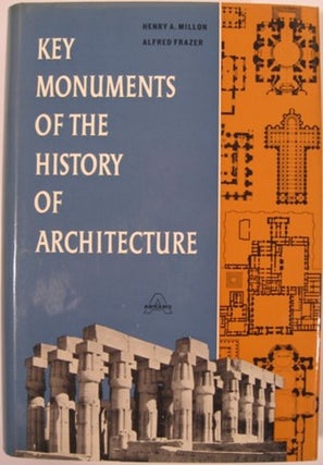 Item #16217 KEY MONUMENTS OF THE HISTORY OF ARCHITECTURE. Henry A. ed Millon