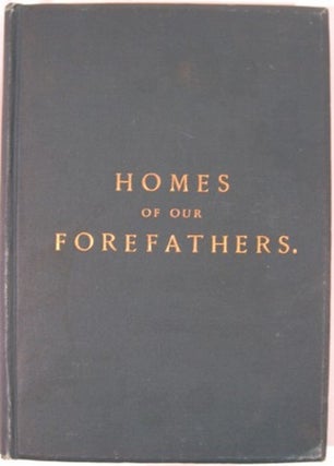 Item #16286 HOMES OF OUR FOREFATHERS IN BOSTON, OLD ENGLAND AND BOSTON, NEW ENGLAND. Edwin...
