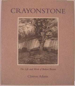 Item #16949 CRAYONSTONE, THE LIFE AND WORK OF BOLTON BROWN WITH A CATALOGUE OF HIS LITHOGRAPHS....