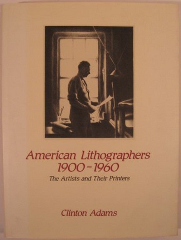 Item #16962 AMERICAN LITHOGRAPHERS 1900-1960, THE ARTISTS AND THEIR PRINTERS. Clinton Adams.