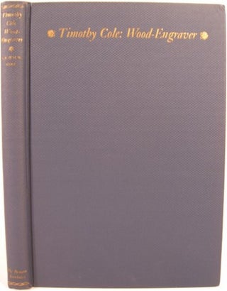 Item #18464 TIMOTHY COLE WOOD-ENGRAVER. Alphaeus P. Cole, Margaret Ward Cole