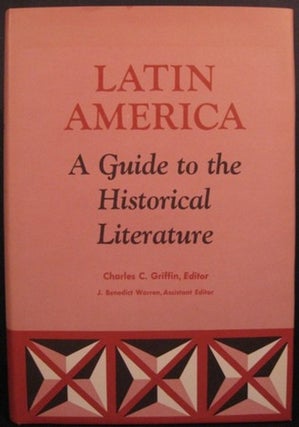 Item #19235 LATIN AMERICA: A GUIDE TO THE HISTORICAL LITERATURE. Charles C. Griffin, ed