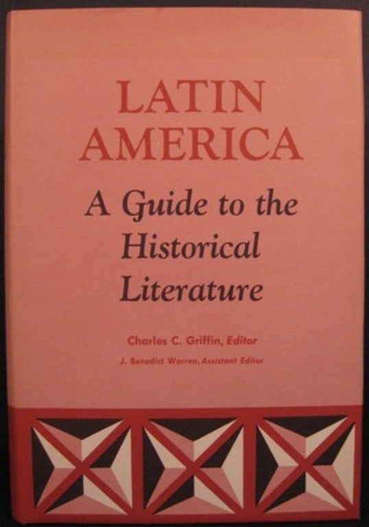 Item #19235 LATIN AMERICA: A GUIDE TO THE HISTORICAL LITERATURE. Charles C. Griffin, ed.