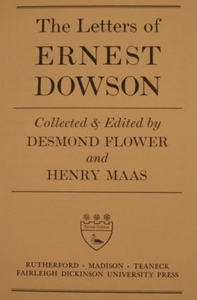 THE LETTERS OF ERNEST DOWSON COLLECTED & EDITED BY DESMOND FLOWER AND HENRY MAAS.