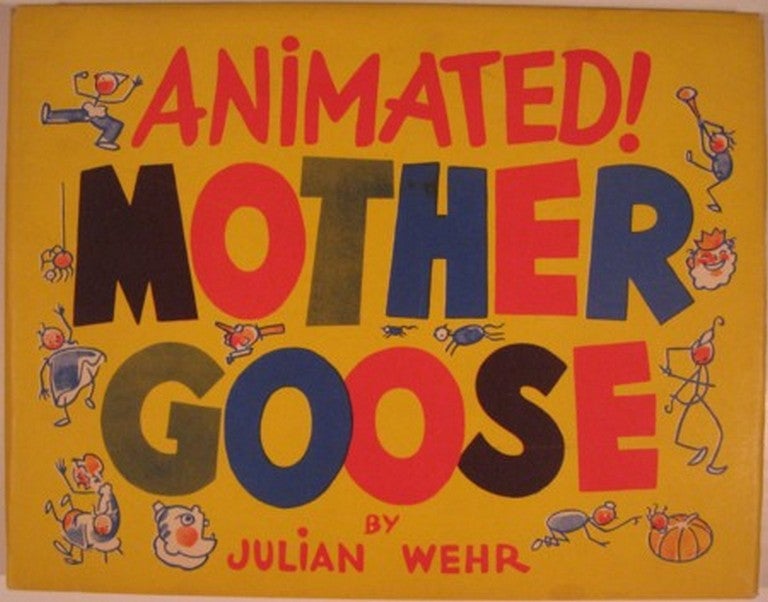 Item #19577 MOTHER GOOSE: A UNIQUE VERSION WITH ANIMATED ILLUSTRATIONS BY JULIAN WEHR. [Cover Title - ANIMATED! MOTHER GOOSE]. Julian Wehr.