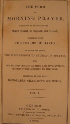 THE FORM OF MORNING PRAYER, ACCORDING TO THE USE OF THE UNITED CHURCH OF ENGLAND AND IRELAND; TOGETHER WITH THE PSALMS OF DAVID... ARRANGED BY THE LATE HONORABLE CHARLOTTE GRIMSTON.