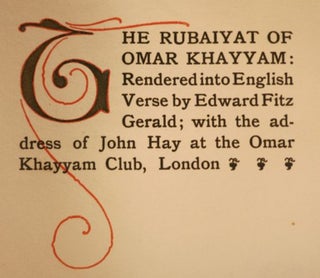 RUBAIYAT OF OMAR KHAYYAM: RENDERED INTO ENGLISH VERSE BY EDWARD FITZGERALD; WITH THE ADDRESS OF JOHN HAY AT THE OMAR KHAYYAM CLUB, LONDON.