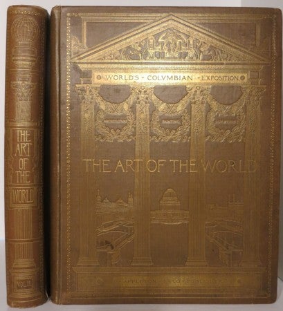 Item #20013 THE ART OF THE WORLD. ILLUSTRATED IN THE PAINTINGS, STATUARY, AND ARCHITECTURE OF THE WORLD'S COLUMBIAN EXPOSITION. Ripley Hitchcock, ed.