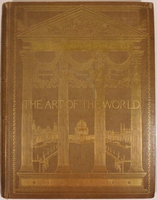 THE ART OF THE WORLD. ILLUSTRATED IN THE PAINTINGS, STATUARY, AND ARCHITECTURE OF THE WORLD'S COLUMBIAN EXPOSITION.