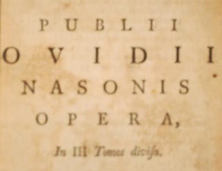 P. OVIDII NASONIS OPERUM. Tomus primus [-tertius].