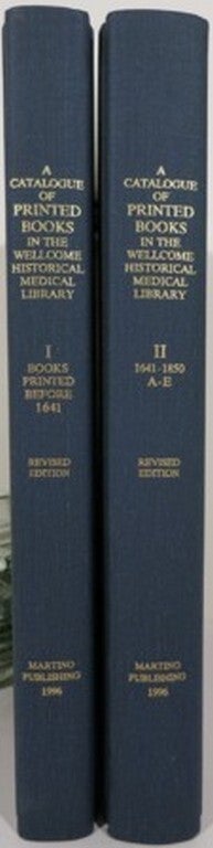 A CATALOGUE OF PRINTED BOOKS IN THE WELLCOME HISTORICAL MEDICAL LIBRARY ...