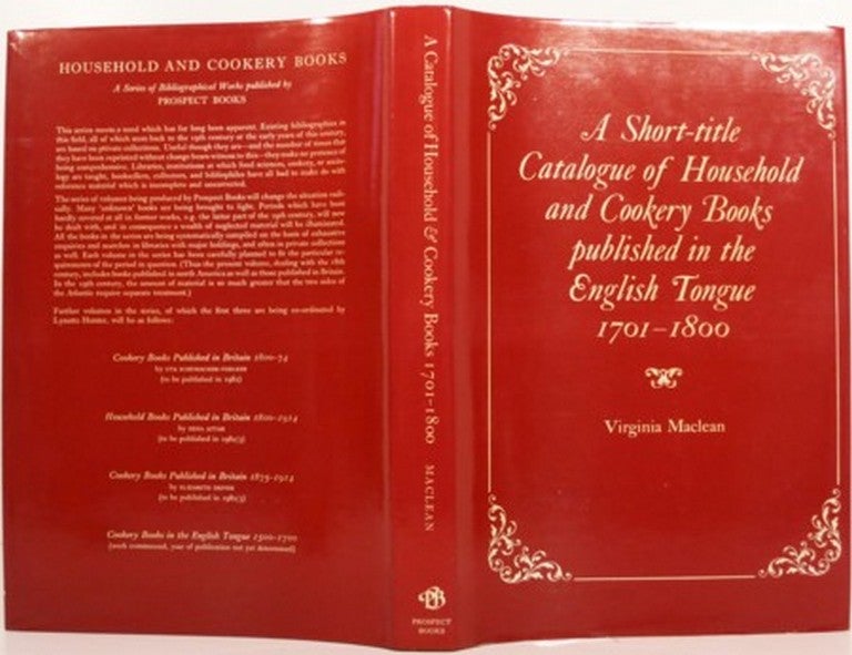 Item #20739 A SHORT-TITLE CATALOGUE OF HOUSEHOLD AND COOKERY BOOKS PUBLISHED IN THE ENGLISH TONGUE 1701-1800. Virginia Maclean.
