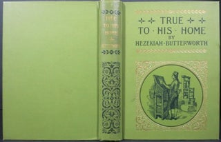 Item #20859 TRUE TO HIS HOME, A TALE OF THE BOYHOOD OF FRANKLIN. Hezekiah Butterworth