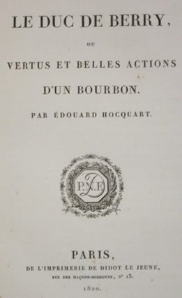 LE DUC DE BERRY. OU VERTUS ET BELLES ACTIONS D'UN BOURBON.