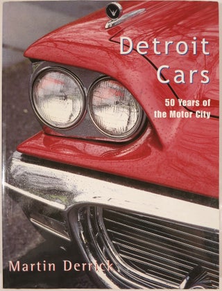 Item #21230 DETROIT CARS, 50 YEARS OF THE MOTOR CITY. Martin Derrick