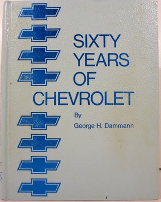 Item #21239 SIXTY YEARS OF CHEVROLET. George H. Dammann