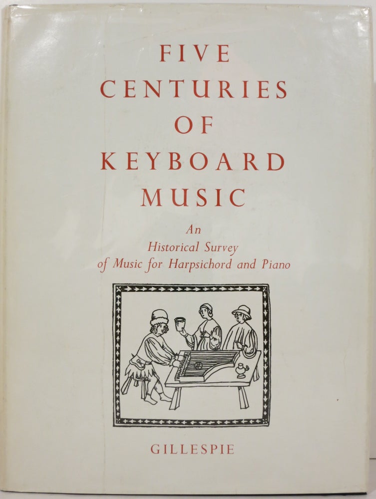 Item #21318 FIVE CENTURIES OF KEYBOARD MUSIC, AN HISTORICAL SURVEY OF MUSIC FOR HARPSICHORD AND PIANO. John Gillespie.
